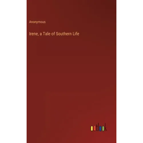 Irene, a Tale of Southern Life