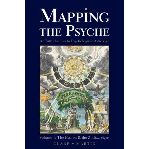Mapping the Psyche Volume 1: The Planets and the Zodiac Signs
