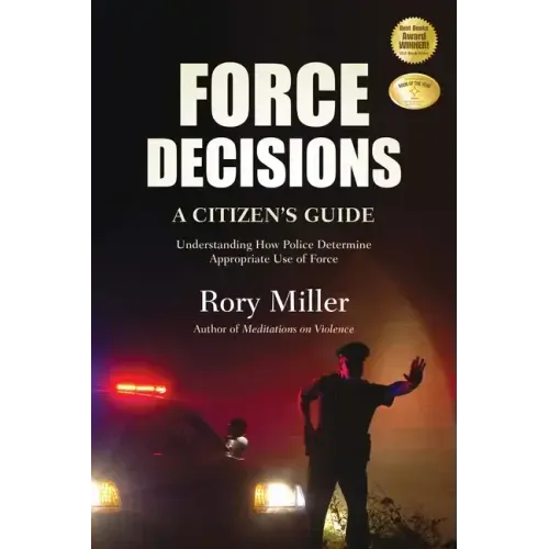 Force Decisions: A Citizen's Guide to Understanding How Police Determine Appropriate Use of Force