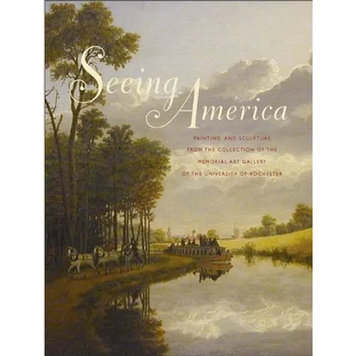Seeing America: Painting and Sculpture from the Collection of the Memorial Art Gallery of the University of Rochester