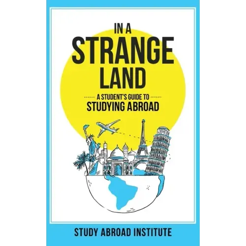 In a Strange Land: A Student's Guide to Studying Abroad