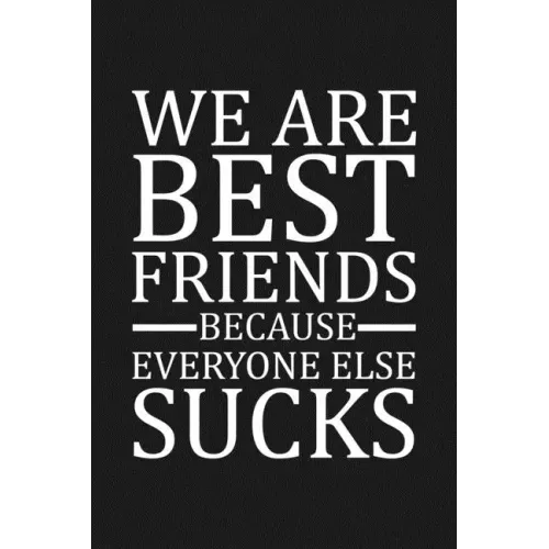 We Are Best Friends Because Everyone Else Sucks: Funny Gift For Your Best Friend