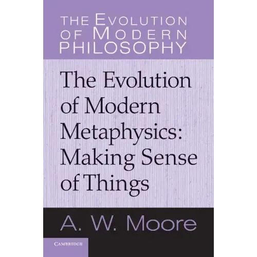 Making Sense of Things: The Evolution of Modern Metaphysics