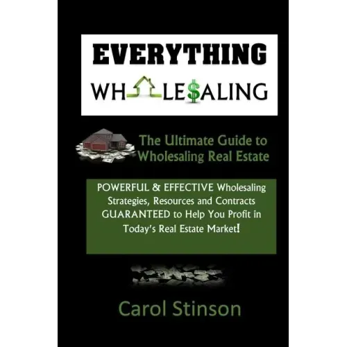 Everything Wholesaling: The Ultimate Guide to Wholesaling Real Estate
