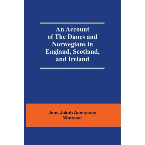 An Account Of The Danes And Norwegians In England, Scotland, And Ireland