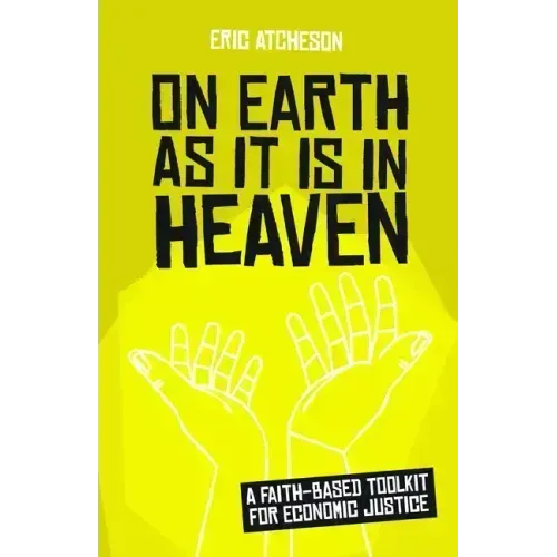 On Earth as It Is in Heaven: A Faith-Based Toolkit for Economic Justice