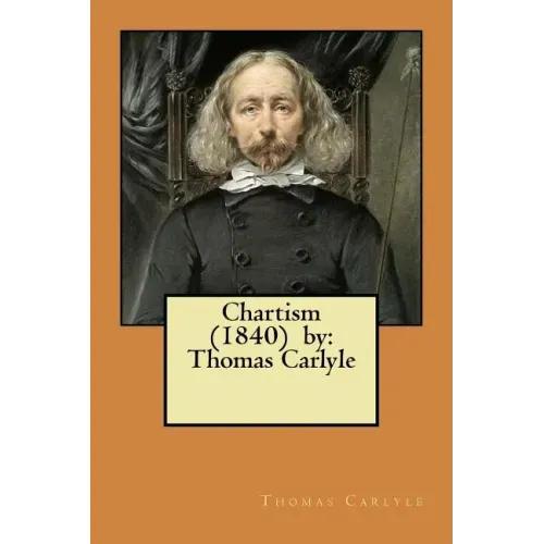Chartism (1840) by: Thomas Carlyle