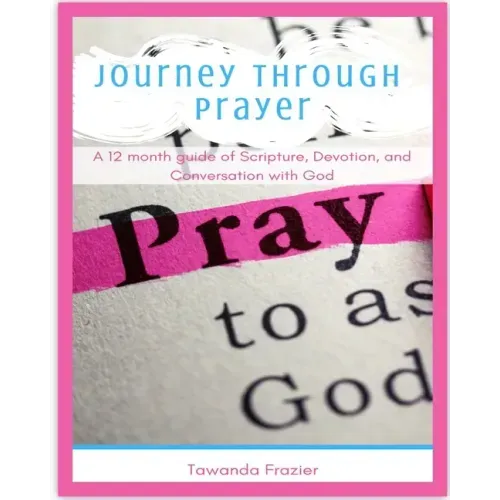 Journey Through Prayer: A 12 month guide of Scripture, Devotion, and Conversation with God