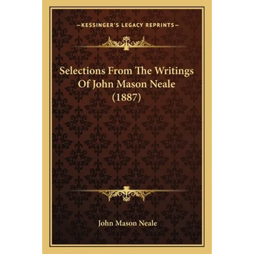 Selections From The Writings Of John Mason Neale (1887)