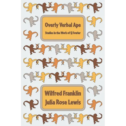 Overly Verbal Ape: Studies in the Work of SJ Fowler
