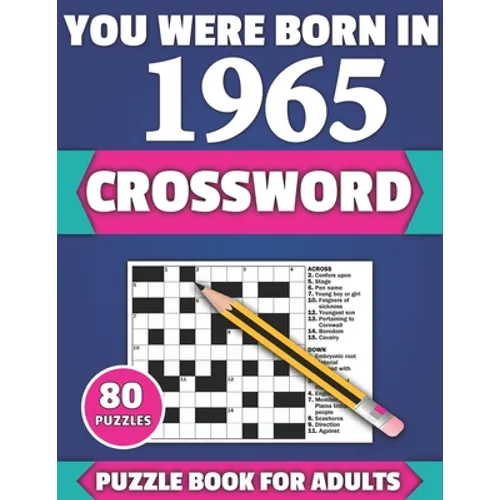 You Were Born In 1965: Crossword: Brain Teaser Large Print 80 Crossword Puzzles With Solutions For Holiday And Travel Time Entertainment Of A