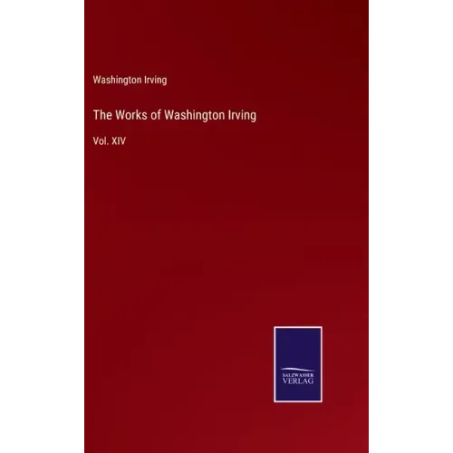 The Works of Washington Irving: Vol. XIV