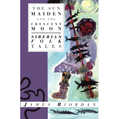 The Sun Maiden and the Crescent Moon: Siberian Folk Tales