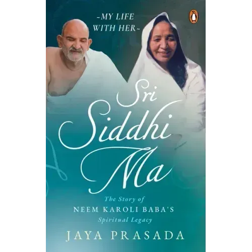 Sri Siddhi Ma: The Story of Neem Karoli Baba's Spiritual Legacy
