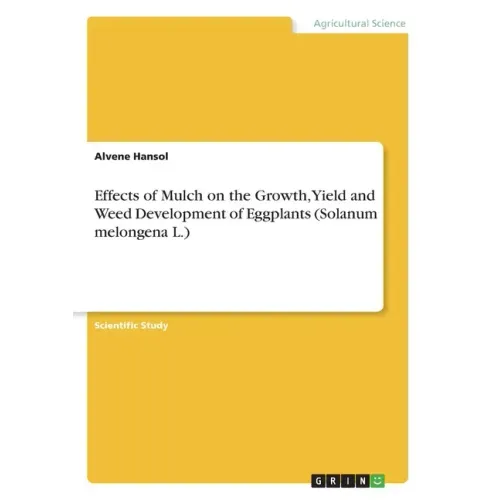 Effects of Mulch on the Growth, Yield and Weed Development of Eggplants (Solanum melongena L.)