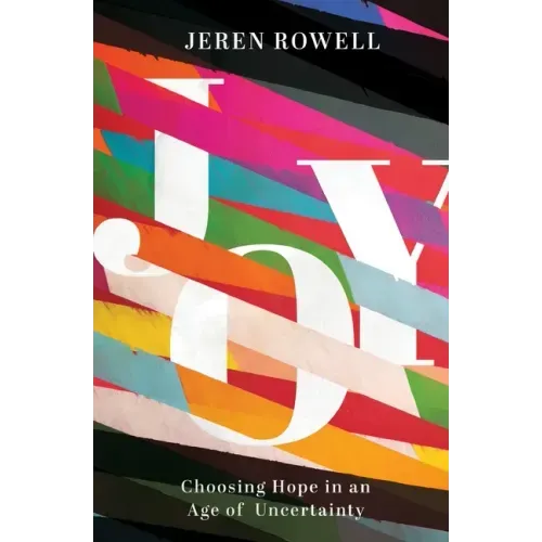 Joy: Choosing Hope in an Age of Uncertainty