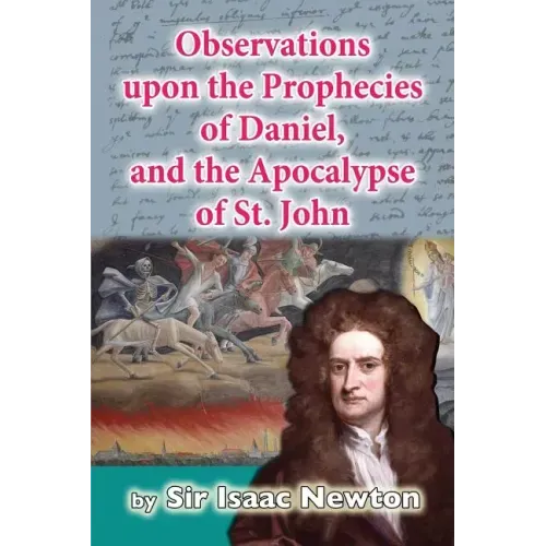 Observations upon the Prophecies of Daniel, and the Apocalypse of St. John