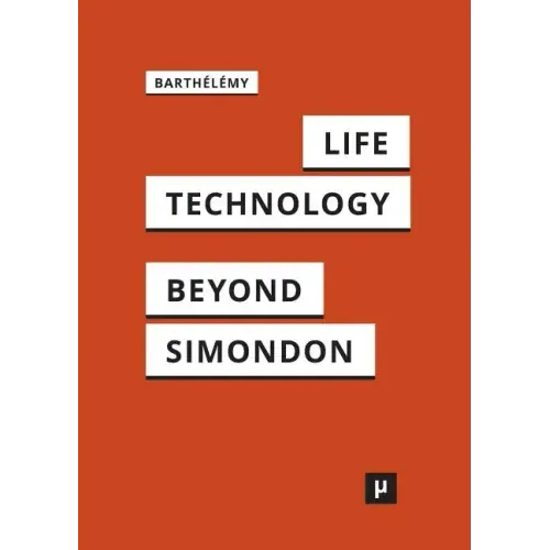 Life and Technology: An Inquiry Into and Beyond Simondon