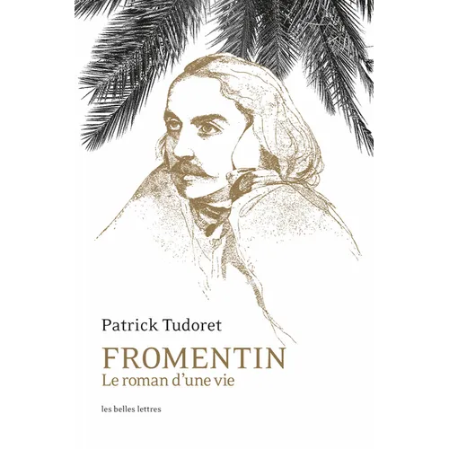 Fromentin: Le Roman d'Une Vie