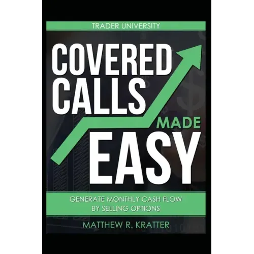 Covered Calls Made Easy: Generate Monthly Cash Flow by Selling Options