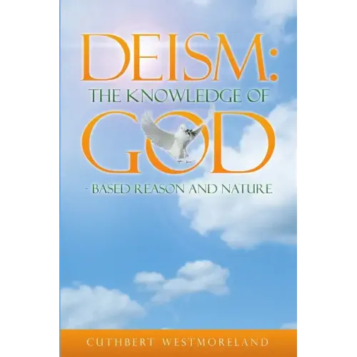 Deism: The Knowledge of GOD - Based Reason and Nature