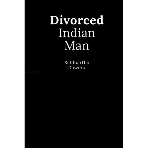 Divorced Indian Man: Divorce after an arranged marriage in India