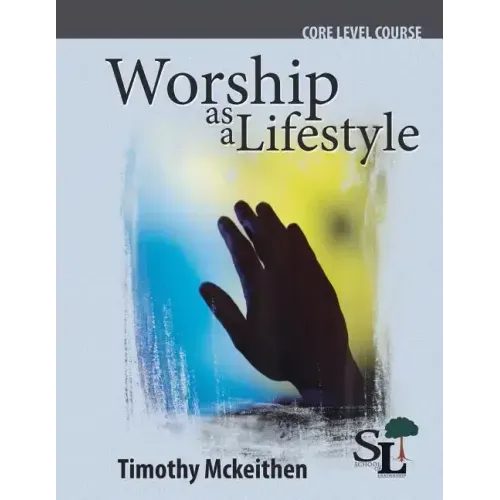 Worship as a Lifestyle: A Core Course of the School of Leadership