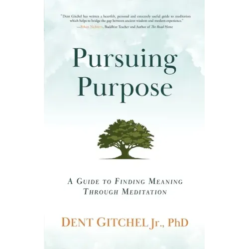 Pursuing Purpose: A Guide To Finding Meaning Through Meditation