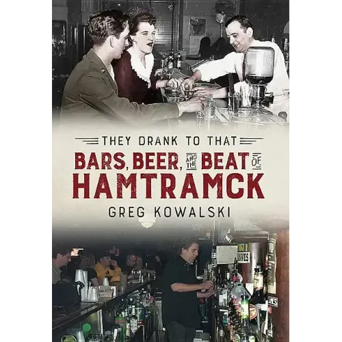 They Drank to That: Bars, Beer and the Beat of Hamtramck