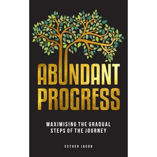 Abundant Progress: Maximising the gradual steps of the journey