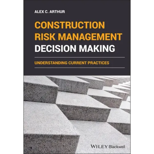 Construction Risk Management Decision Making: Understanding Current Practices
