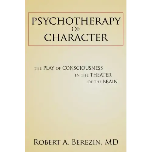 Psychotherapy of Character: The Play of Consciousness in the Theater of the Brain