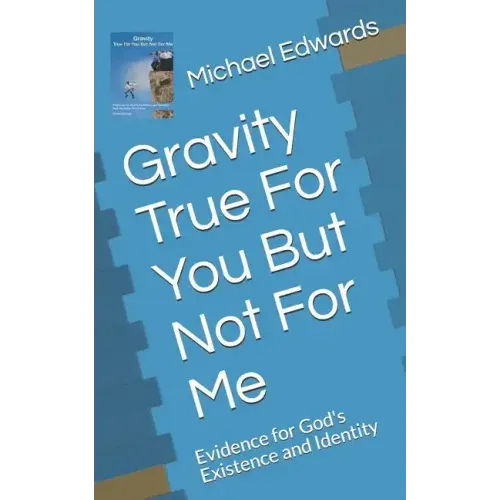Gravity True For You But Not For Me: Evidence for God's Existence and Identity