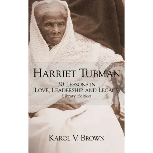 Harriet Tubman: 30 Lessons in Love, Leadership, and Legacy