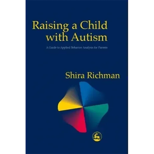 Raising a Child with Autism: A Guide to Applied Behavior Analysis for Parents