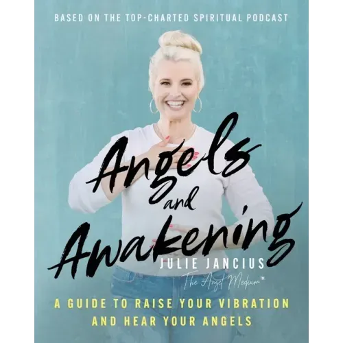 Angels and Awakening: A Guide to Raise Your Vibration and Hear Your Angels