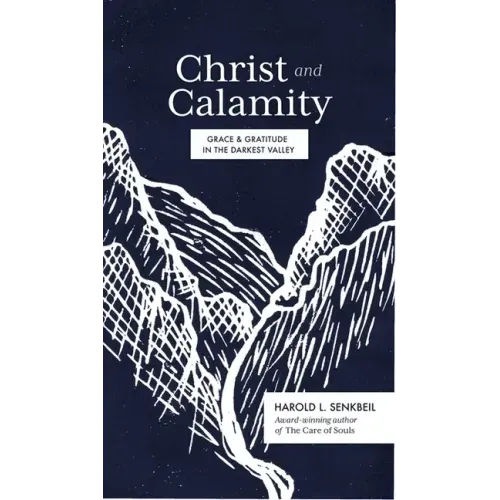 Christ and Calamity: Grace and Gratitude in the Darkest Valley
