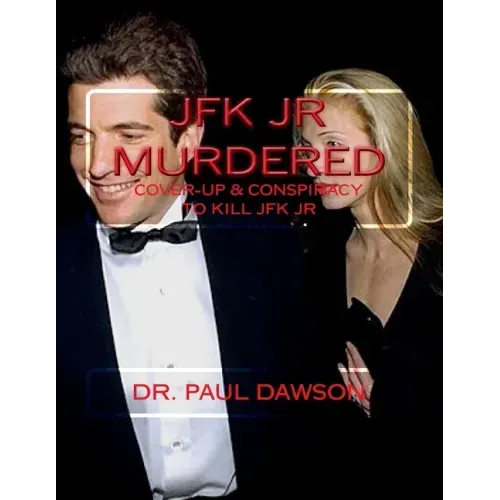 JFK JR Murdered: Cover-up & Conspiracy to Kill JFK Jr.