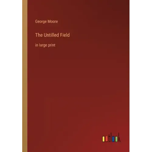 The Untilled Field: in large print