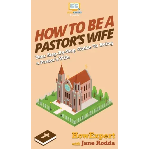 How to Be a Pastor's Wife: Your Step By Step Guide to Being a Pastor's Wife