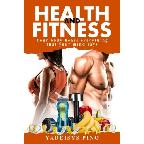 Health and Fitness: Your body hears everything that your mind says