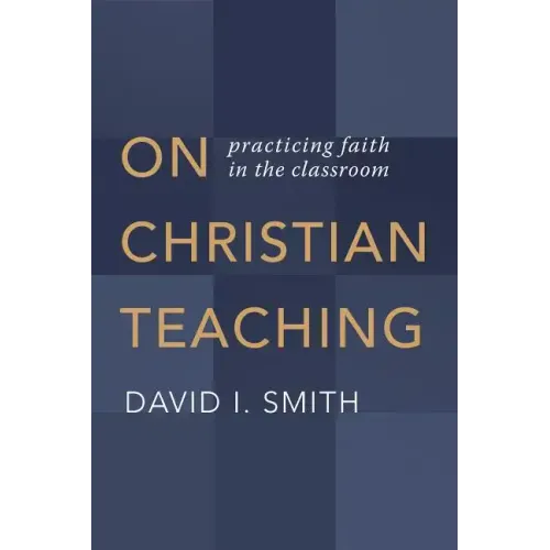 On Christian Teaching: Practicing Faith in the Classroom