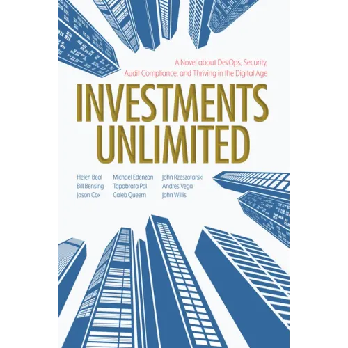 Investments Unlimited: A Novel about Devops, Security, Audit Compliance, and Thriving in the Digital Age