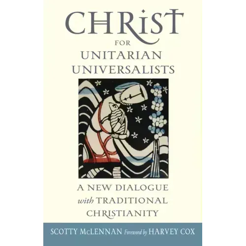 Christ for Unitarian Universalists: A New Dialogue with Traditional Christianity