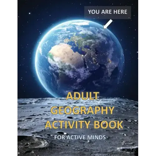 Adult Geography Activity Book for Active Minds: Geography Activity Book with Coloring Trivia Crosswords Word Find and More