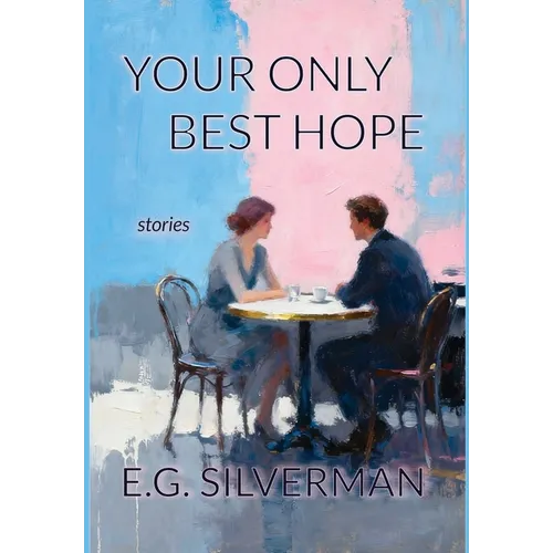 Your Only Best Hope: Stories