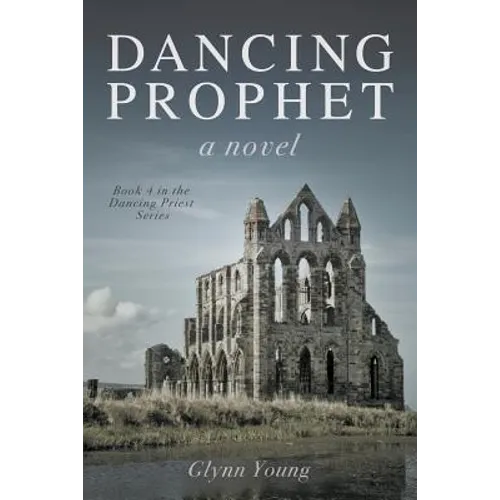 Dancing Prophet: Book 4 in the Dancing Priest Series