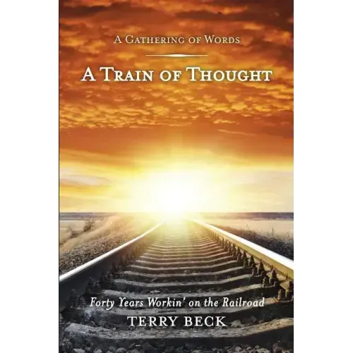 Train of Thought: Forty Years Workin' on the Railroad