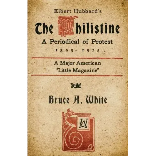 Elbert Hubbard's The Philistine: A Periodical of Protest (1895 - 1915)