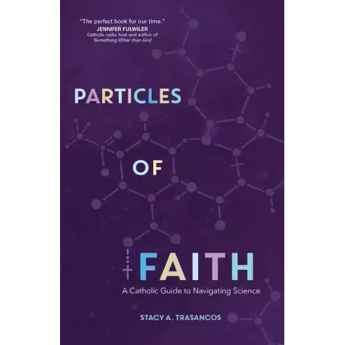Particles of Faith: A Catholic Guide to Navigating Science